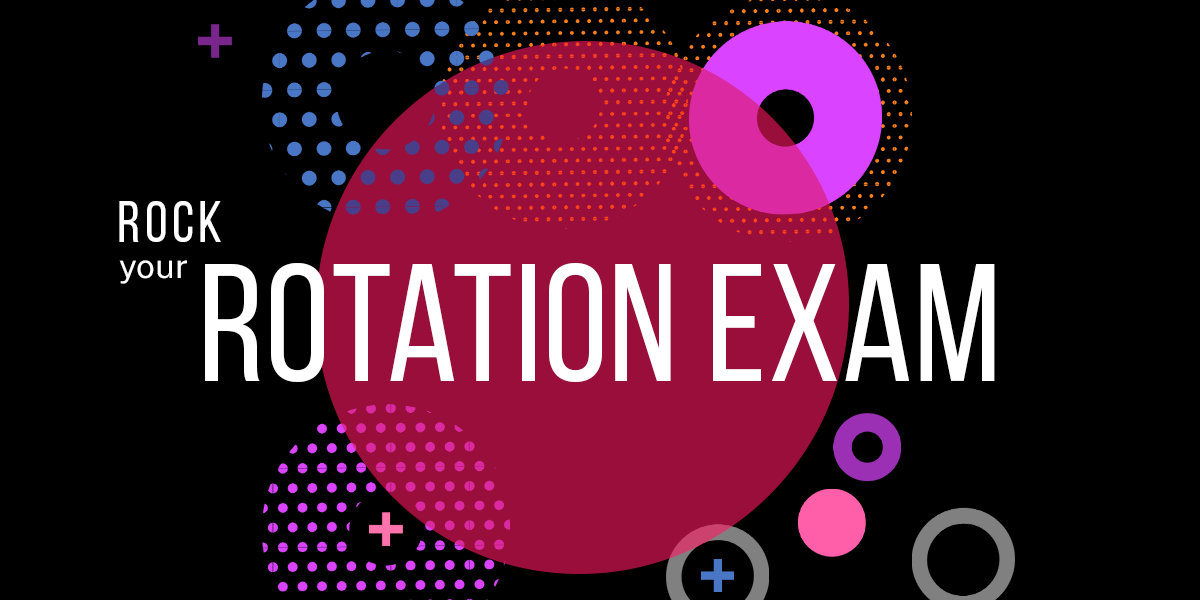 Rock Your Rotation Exam